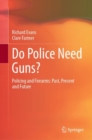 Image for Do Police Need Guns?: Policing and Firearms: Past, Present and Future