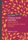 Image for A Chinese Jesuit catechism: Giulio Aleni&#39;s Four character classic