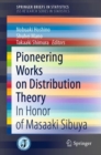 Image for Pioneering Works on Distribution Theory : In Honor of Masaaki Sibuya