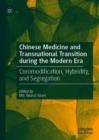 Image for Chinese Medicine and Transnational Transition During the Modern Era: Commodification, Hybridity, and Segregation