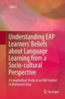 Image for Understanding EAP Learners&#39; Beliefs About Language Learning from a Socio-Cultural Perspective: A Longitudinal Study at an EMI Context in Mainland China