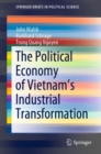 Image for Political Economy of Vietnam&#39;s Industrial Transformation