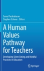 Image for A Human Values Pathway for Teachers : Developing Silent Sitting and Mindful Practices in Education