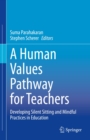 Image for Human Values Pathway for Teachers: Developing Silent Sitting and Mindful Practices in Education