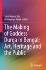 Image for The making of Goddess Durga in Bengal  : art, heritage and the public