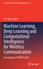 Image for Machine Learning, Deep Learning and Computational Intelligence for Wireless Communication
