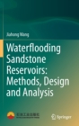 Image for Waterflooding Sandstone Reservoirs: Methods, Design and Analysis