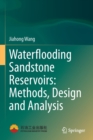 Image for Waterflooding sandstone reservoirs  : methods, design and analysis