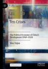 Image for Ten crises  : the political economy of China&#39;s development (1949-2020)