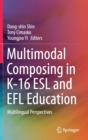 Image for Multimodal Composing in K-16 ESL and EFL Education : Multilingual Perspectives