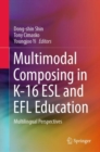 Image for Multimodal Composing in K-16 ESL and EFL Education: Multilingual Perspectives