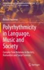Image for Polyrhythmicity in language, music and society  : complex time relations in the arts, humanities and social sciences