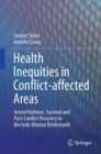 Image for Health Inequities in Conflict-affected Areas : Armed Violence, Survival and Post-Conflict Recovery in the Indo-Bhutan Borderlands