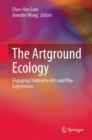 Image for The Artground Ecology : Engaging Children in Arts and Play Experiences
