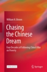 Image for Chasing the Chinese Dream: Four Decades of Following China&#39;s War on Poverty