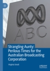 Image for Strangling aunty: perilous times for the Australian Broadcasting Corporation