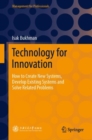 Image for Technology for Innovation: How to Create New Systems, Develop Existing Systems and Solve Related Problems