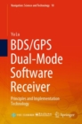 Image for BDS/GPS Dual-Mode Software Receiver: Principles and Implementation Technology