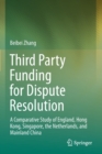 Image for Third party funding for dispute resolution  : a comparative study of England, Hong Kong, Singapore, the Netherlands, and mainland China