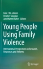 Image for Young People Using Family Violence : International Perspectives on Research, Responses and Reforms