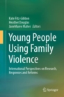 Image for Young People Using Family Violence: International Perspectives on Research, Responses and Reforms