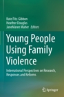 Image for Young people using family violence  : international perspectives on research, responses and reforms