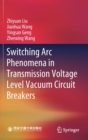 Image for Switching Arc Phenomena in Transmission Voltage Level Vacuum Circuit Breakers