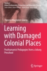 Image for Learning with damaged colonial places  : posthumanist pedagogies from a Joburg preschool