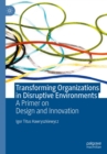 Image for Transforming Organizations in Disruptive Environments: A Primer on Design and Innovation