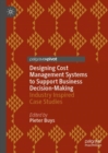 Image for Designing cost management systems to support business decision-making  : industry inspired case studies