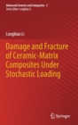 Image for Damage and Fracture of Ceramic-Matrix Composites Under Stochastic Loading