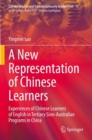 Image for A new representation of Chinese learners  : experiences of Chinese learners of English in tertiary Sino-Australian programs in China