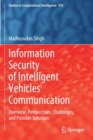 Image for Information security of intelligent vehicles communication  : overview, perspectives, challenges, and possible solutions