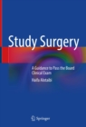 Image for Study Surgery: A Guidance to Pass the Board Clinical Exam
