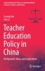 Image for Teacher Education Policy in China : Background, Ideas, and Implications