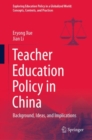 Image for Teacher Education Policy in China: Background, Ideas, and Implications