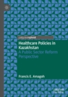 Image for Healthcare policies in Kazakhstan: a public sector reform perspective