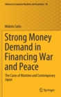Image for Strong Money Demand in Financing War and Peace : The Cases of Wartime and Contemporary Japan