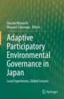 Image for Adaptive participatory environmental governance in Japan  : local experiences, global lessons