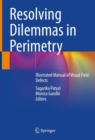 Image for Resolving Dilemmas in Perimetry : Illustrated Manual of Visual Field Defects