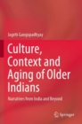 Image for Culture, Context and Aging of Older Indians : Narratives from India and Beyond