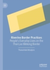 Image for Riverine border practices: people&#39;s everyday lives on the Thai-Lao Mekong border