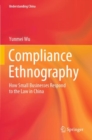 Image for Compliance Ethnography : How Small Businesses Respond to the Law in China
