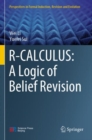 Image for R-CALCULUS: A Logic of Belief Revision