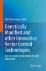 Image for Genetically Modified and other Innovative Vector Control Technologies : Eco-bio-social Considerations for Safe Application