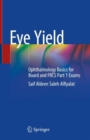 Image for Eye Yield : Ophthalmology Basics for Board and FRCS Part 1 Exams
