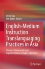 Image for English-Medium Instruction Translanguaging Practices in Asia : Theories, Frameworks and Implementation in Higher Education