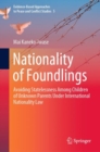 Image for Nationality of Foundlings: Avoiding Statelessness Among Children of Unknown Parents Under International Nationality Law : 5