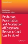 Image for Production, presentation, and acceleration of educational research  : could less be more?