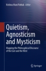 Image for Quietism, Agnosticism and Mysticism: Mapping the Philosophical Discourse of the East and the West
